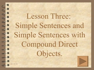 Lesson Three:  Simple Sentences and Simple Sentences with Compound Direct Objects. 