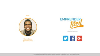 Para más información
Charrier Corona
@CharrierCorona
Autor:
2016 www.emprender-fácil.com. Todos los derechos reservados. Calle Alfonso XII, 36, 28014 Madrid, España.
 