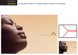 Prof. Daniel Branco

                      O equilíbrio é belo. A simetria é bela. Busque-os no layout.
 
