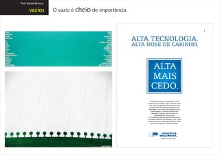 Prof. Daniel Branco

                      O vazio é cheio de importância.
 