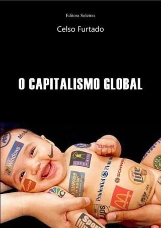 O Capitalismo Global
Editora Soletras
Celso Furtado
 