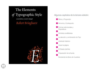 Ritmo y Proporción
Armonía y Contrapunto
Formas estructurales y
Dispositivos
Símbolos analfabetas
La elección y combinación de Tipo
Interludio histórico
Hacer la página
El Estado delArte
Preparación de la fuente
Rondando los libros de muestras
Algunos capítulos de la tercera edición:
 