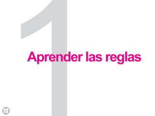 Aprender las reglas
 