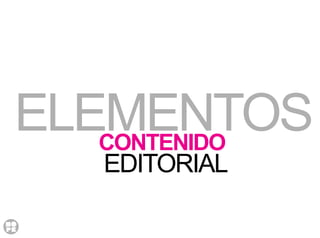 EDITORIAL
CONTENIDO
ELEMENTOS
 