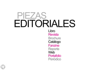 Libro
Revista
Brochure
Catálogo
EDITORIALES
Fanzine
Reporte
Web
Portafolio
Periódico
PIEZAS
 