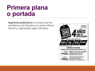 Primera plana
o portada
Segmento publicitario: La mayoría de los
periódicos está ubicado en la parte inferior
derecha, organizados según tamaños.
 