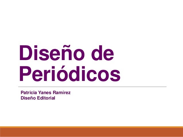 Diseño de
Periódicos
Patricia Yanes Ramírez
Diseño Editorial
 