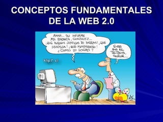 CONCEPTOS FUNDAMENTALES DE LA WEB 2.0