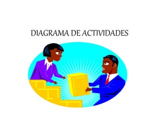 DIAGRAMA DE ACTIVIDADES
 