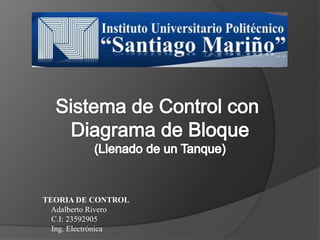 TEORIA DE CONTROL
Adalberto Rivero
C.I: 23592905
Ing. Electrónica
 