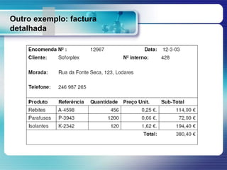 Outro exemplo: factura
detalhada
 