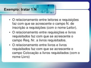 Exemplo: tratar 1:N
 