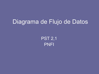 Diagrama de Flujo de Datos PST 2,1 PNFI 