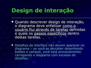 Design de interaçãoDesign de interação
 Quando descrever design de interação,Quando descrever design de interação,
o diag...
