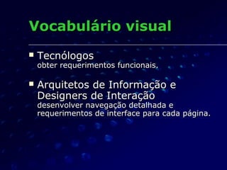 Vocabulário visualVocabulário visual
 TecnólogosTecnólogos
obter requerimentos funcionais.obter requerimentos funcionais....