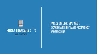 Pareceumlink,masnãoé
Ocarregadorde“Maispostagens”
nãofuncionaPoRTATRANCADA( )^
DOORISLOCKED
 
