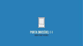 Portainvisível(-)
Doorisnotvisible
 