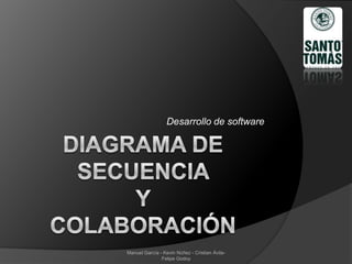 Desarrollo de software
Manuel García - Kevin Núñez - Cristian Ávila-
Felipe Godoy
 