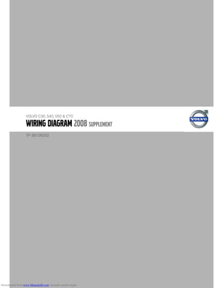 Wiring diagram 2008 Supplement
VOLVO C30, S40, V50 & C70
TP 39126202
Downloaded from www.Manualslib.com manuals search engine
 