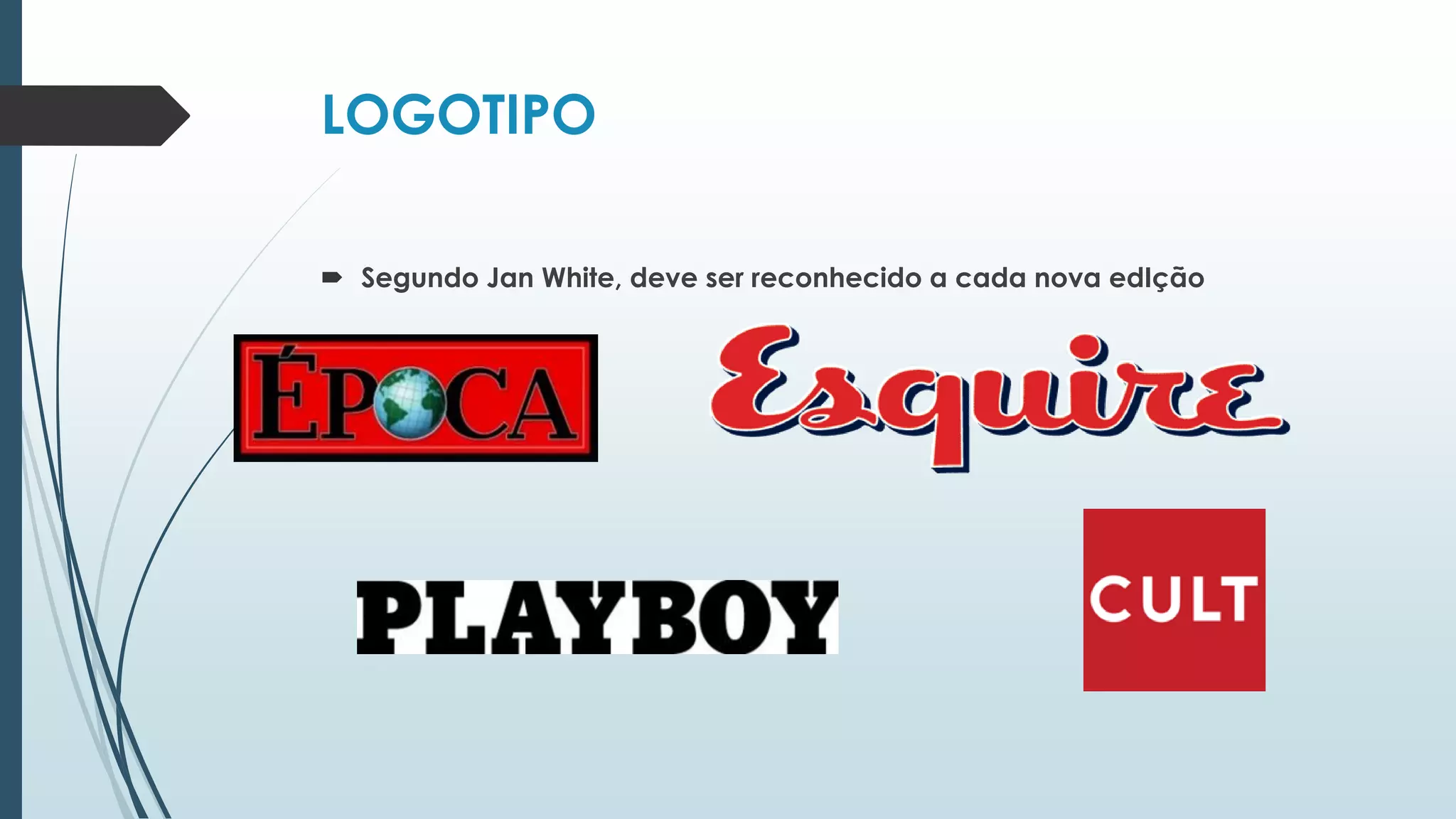 LOGOTIPO
 Segundo Jan White, deve ser reconhecido a cada nova edIção
 