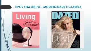 TIPOS SEM SERIFA – MODERNIDADE E CLAREZA
 