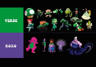 VERDE
ROXO
 
