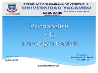 Barcelona: Octubre 2014 
PROFESORA: 
CAROL YEPEZ 
INTEGRANTE: 
DOUGLAS CONTRERAS 
C.I: 17.554.164 
 