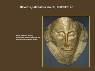 [object Object],Fig.1. Máscara del Rey Agamenón. Museo Nacional de Arqueología. Atenas, Grecia 