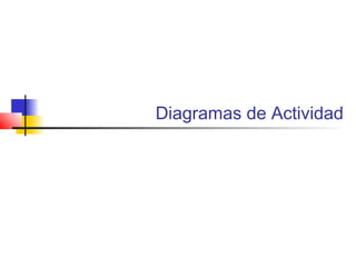 Diagramas de Actividad
 