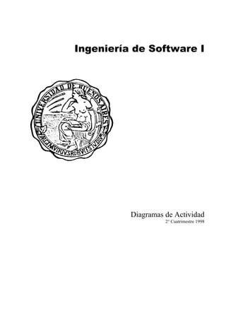 Ingeniería de Software I

Diagramas de Actividad
2° Cuatrimestre 1998

 