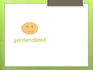 ¿entendiste?
 