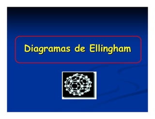 Diagramas de Ellingham 
 