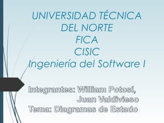 UNIVERSIDAD TÉCNICA
DEL NORTE
FICA
CISIC
Ingeniería del Software I
 