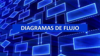 DIAGRAMAS DE FLUJO
 