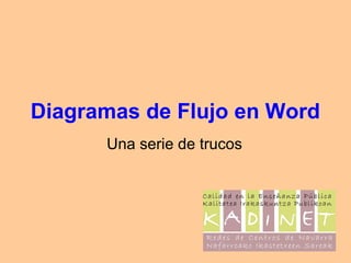 Diagramas de Flujo en Word
      Una serie de trucos
 