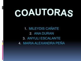 1. MILEYDIS CAÑATE
2. ANA DURAN
3. ANYULI ESCALANTE
4. MARIA ALEXANDRA PEÑA
 