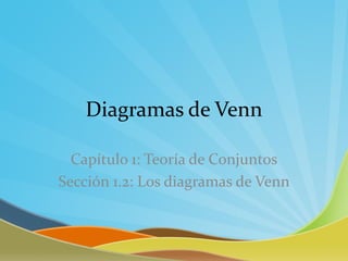Diagramas de Venn

  Capítulo 1: Teoría de Conjuntos
Sección 1.2: Los diagramas de Venn
 
