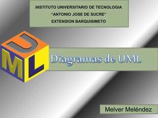 Melver Meléndez
INSTITUTO UNIVERSITARIO DE TECNOLOGIA
“ANTONIO JOSE DE SUCRE”
EXTENSION BARQUISIMETO
 