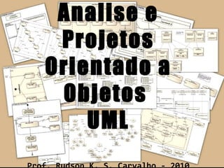 Analise e
Projetos
Orientado a
Objetos
UML
 