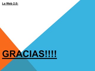 La Web 2.0:




GRACIAS!!!!
 