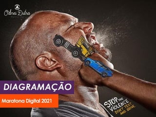 DIAGRAMAÇÃO
Maratona Digital 2021
 