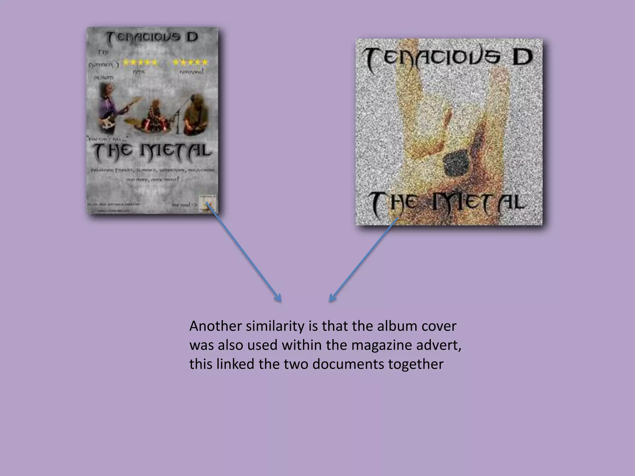 Another similarity is that the album cover
was also used within the magazine advert,
this linked the two documents together