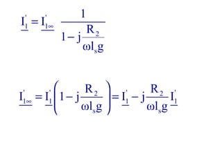 ' '
1 1
2
s
1
I I
R
1 j
ωl g
∞=
−
' ' ' '2 2
1 1 1 1
s s
R R
I I 1 j I j I
ωl g ωl g
∞
 
= − = − 
 
 