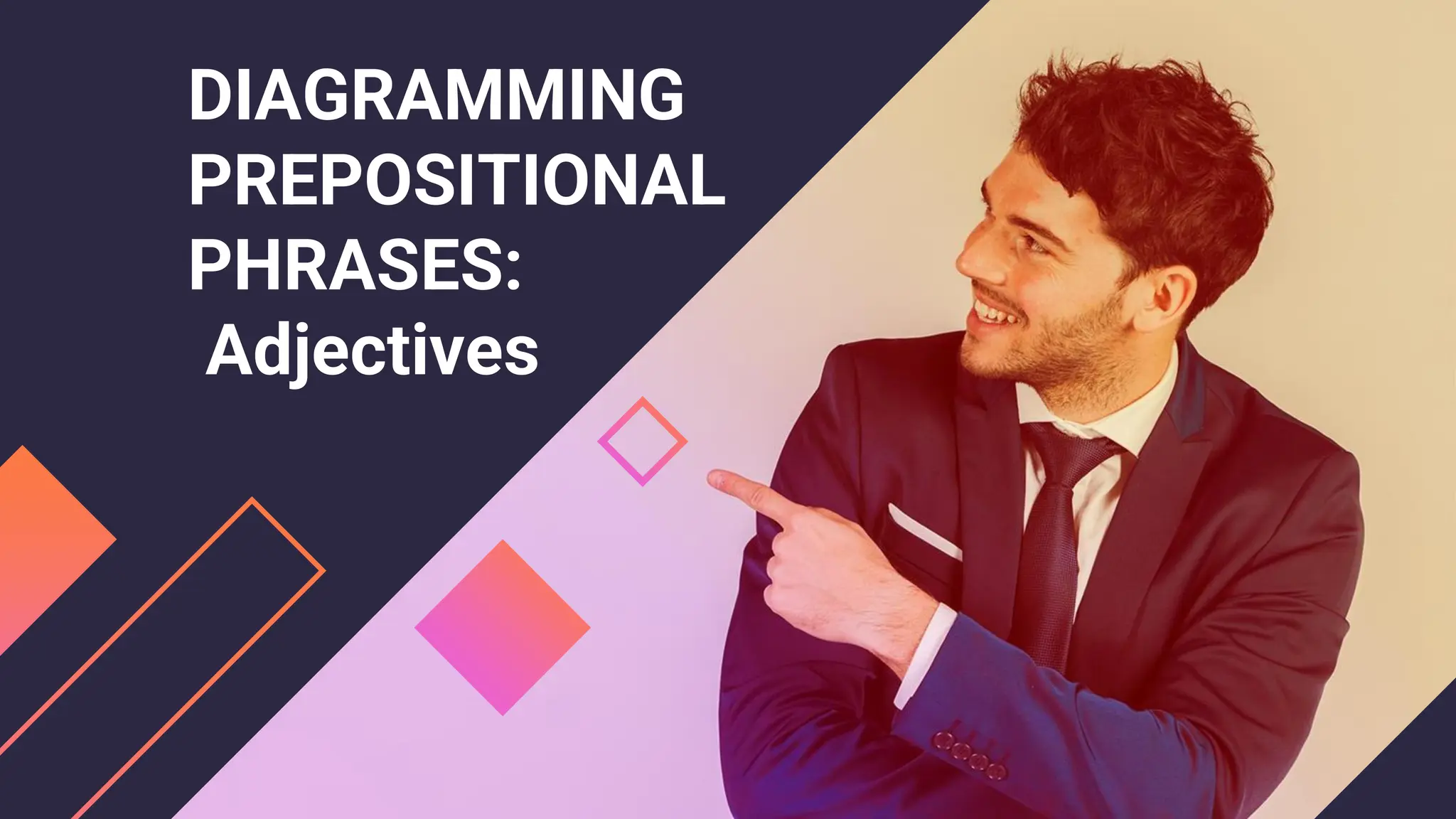 DIAGRAMMING
PREPOSITIONAL
PHRASES:
Adjectives
 