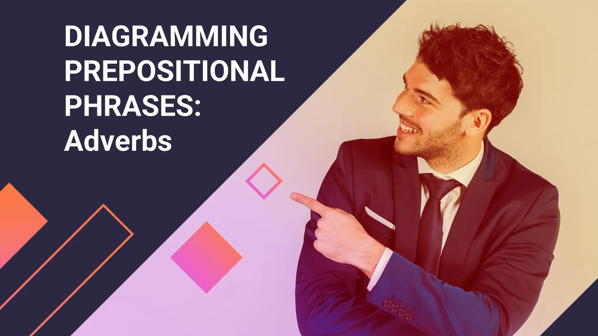 DIAGRAMMING
PREPOSITIONAL
PHRASES:
Adverbs
 