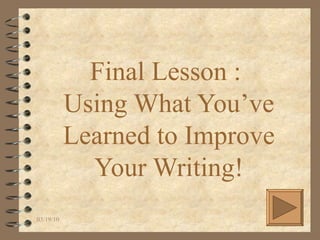 Final Lesson :  Using What You’ve Learned to Improve Your Writing! 