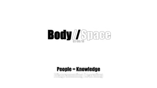 07/06/10 Body  / /  Space People = Knowledge Diagramming Learning 