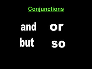Conjunctions and or but so 