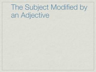 The Subject Modiﬁed by
an Adjective
 
