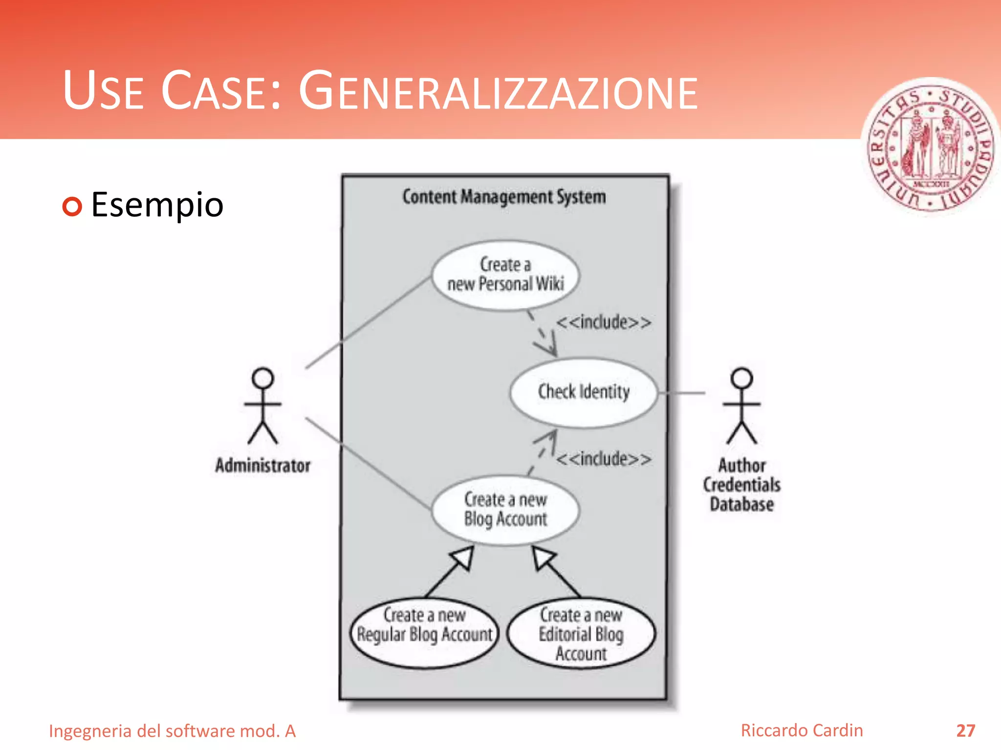 USE CASE: GENERALIZZAZIONE 
 Esempio 
Ingegneria del software mod. A 
Riccardo Cardin 27 
 